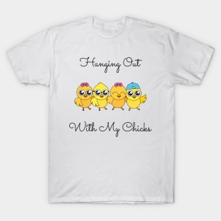Hanging Out With My Chicks. Cool Little Chicks with Sunglasses, Hats and Bows. Perfect for an Easter Basket Stuffer. Happy Easter Gift. T-Shirt